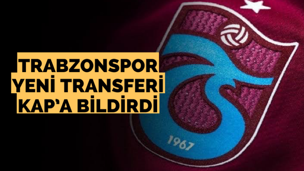 Trabzonspor yeni transferi KAP’a bildirdi