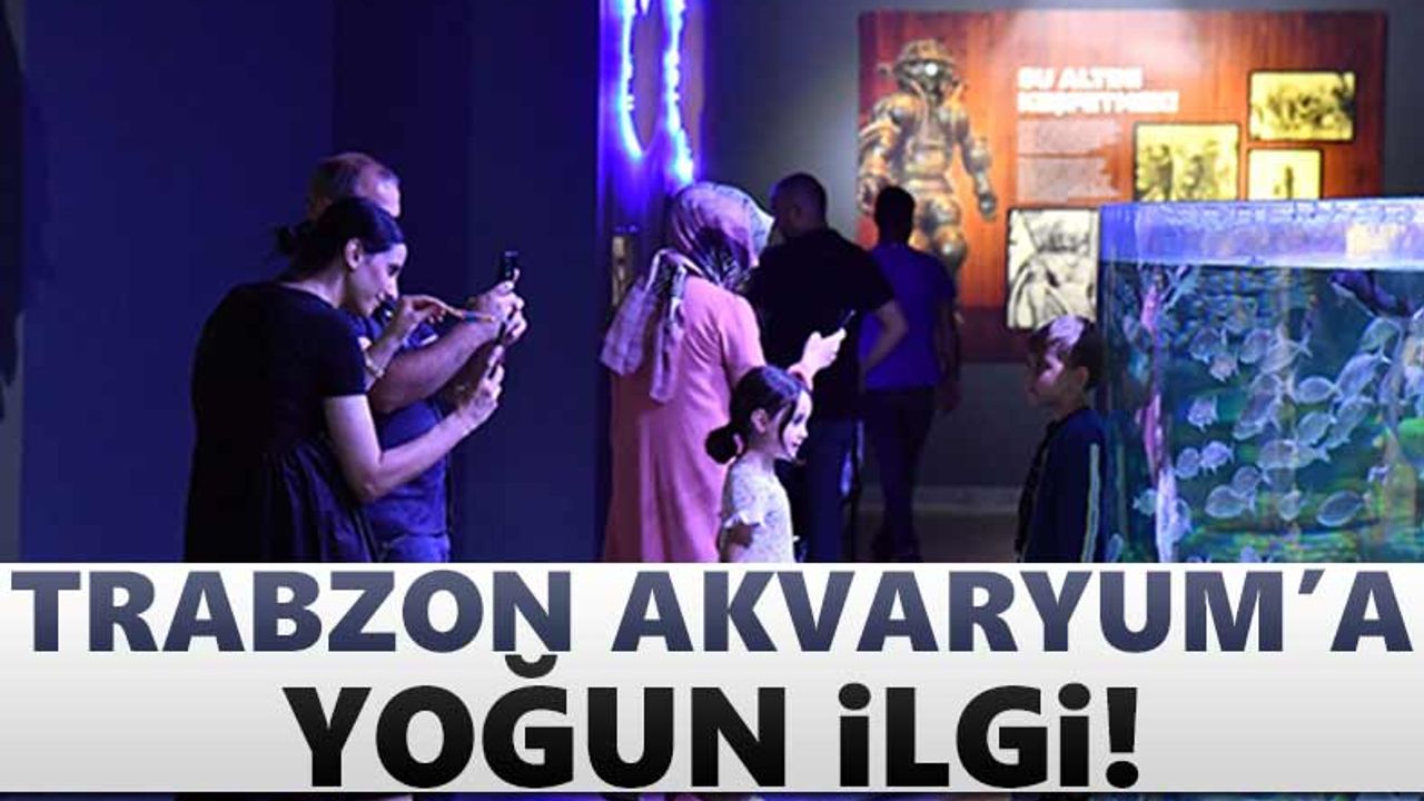 Trabzon Akvaryum'a yoğun ilgi!