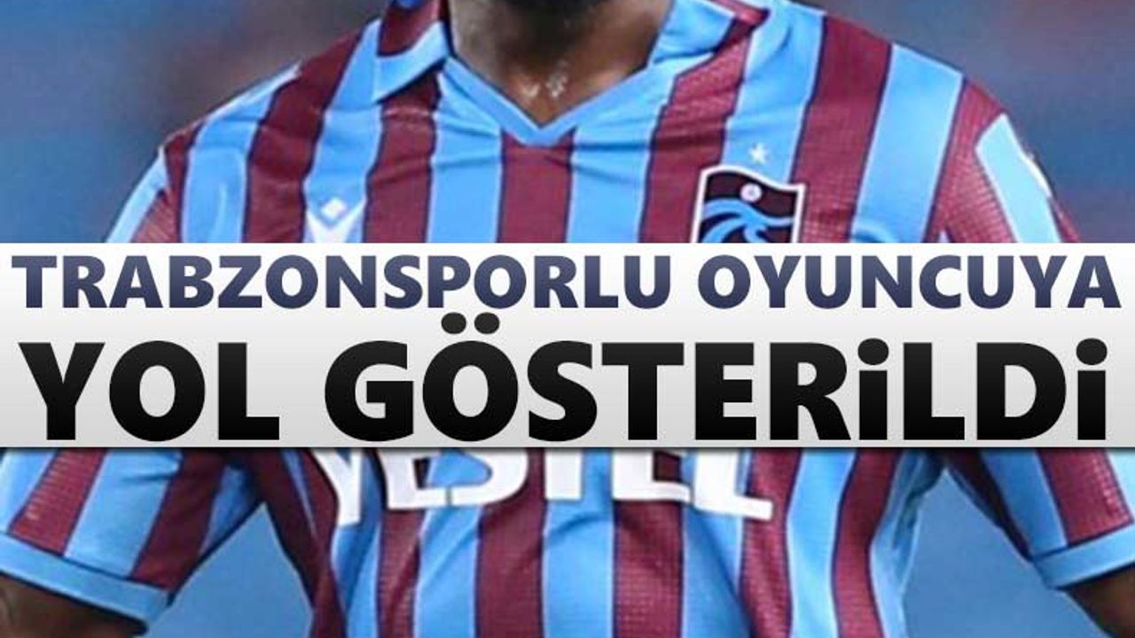 Trabzonsporlu oyuncuya yol gösterildi