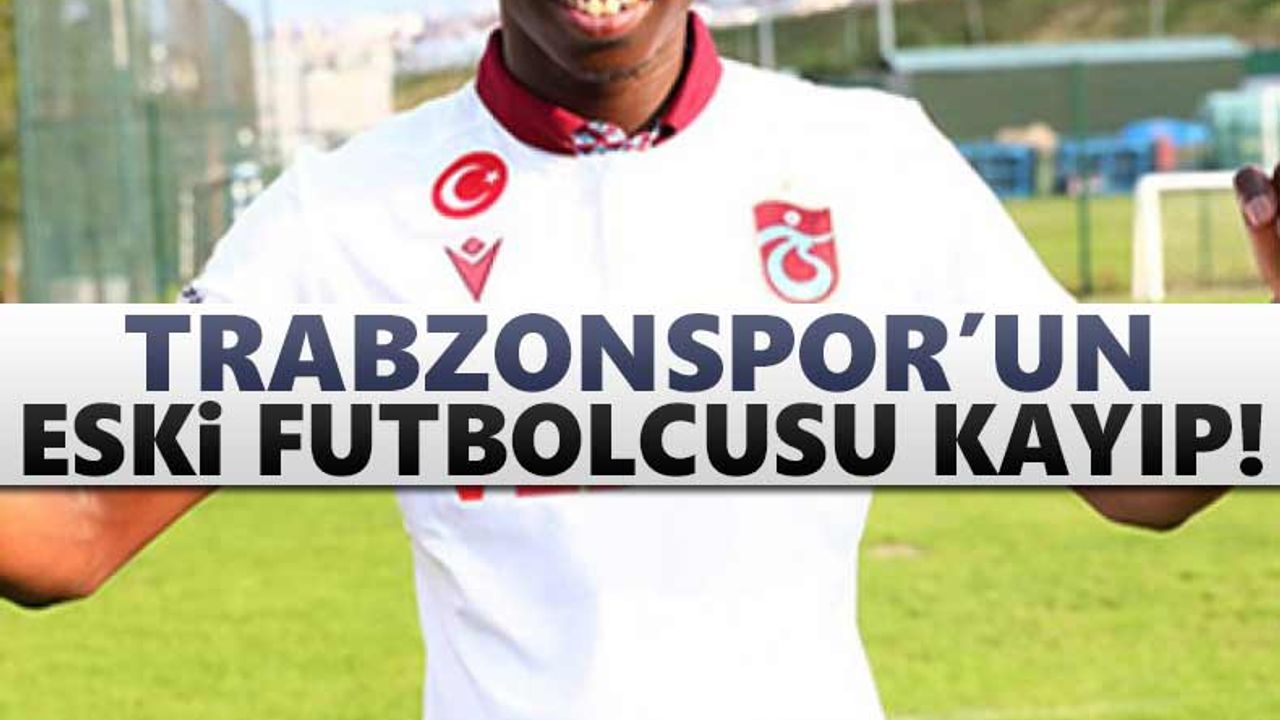 Trabzonspor'un eski futbolcusu kayıp!