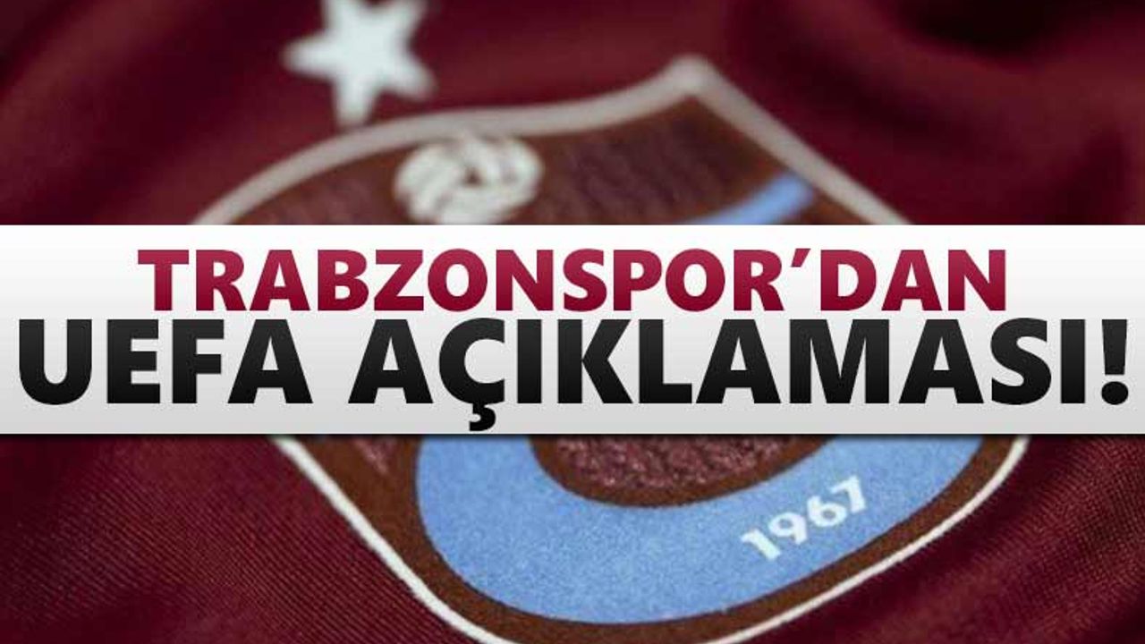 Trabzonspor’dan UEFA anlaşması için açıklama!