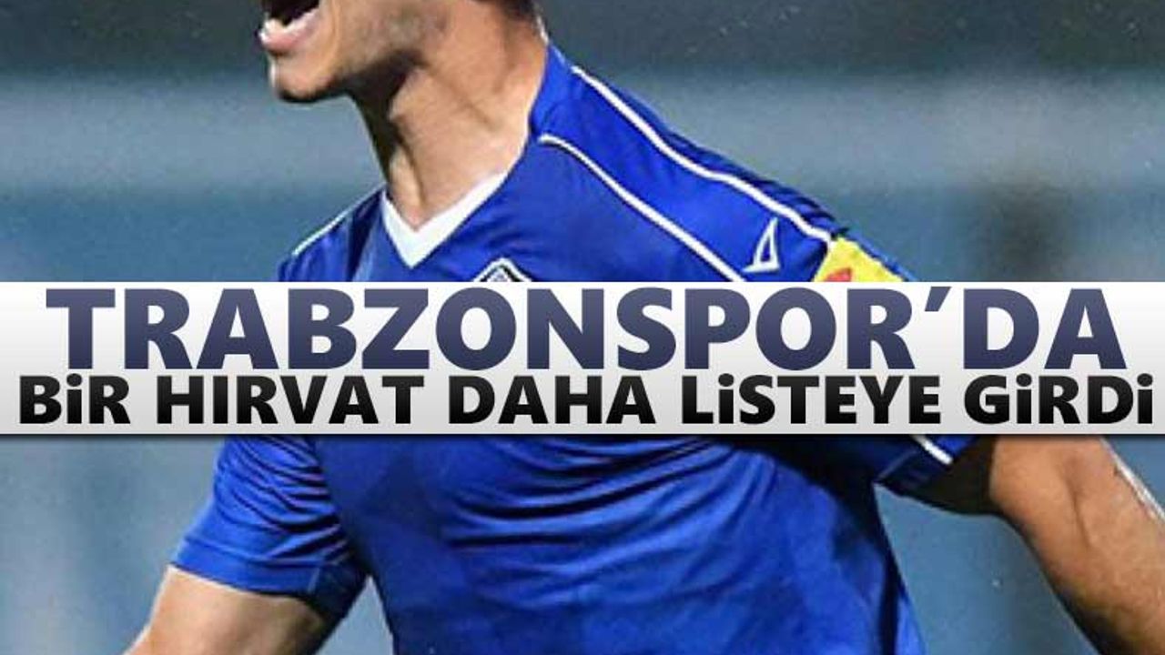 Trabzonspor'da bir Hırvat daha listeye girdi