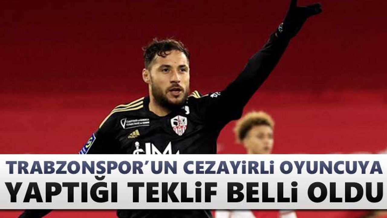 Trabzonspor'un Belaili teklifi ortaya çıktı