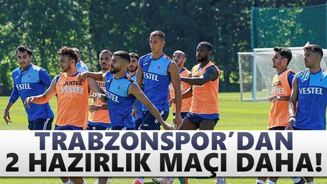 Trabzonspor’dan 2 hazırlık maçı daha