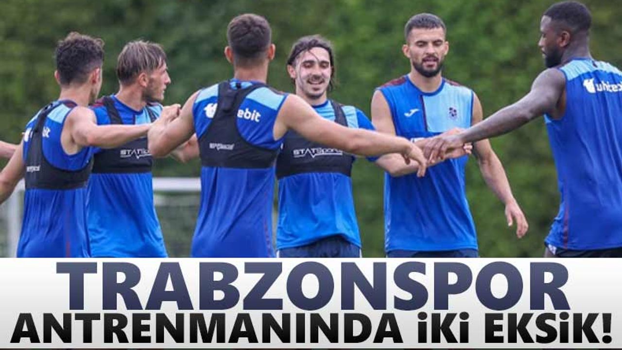 Trabzonspor antrenmanında 2 eksik!