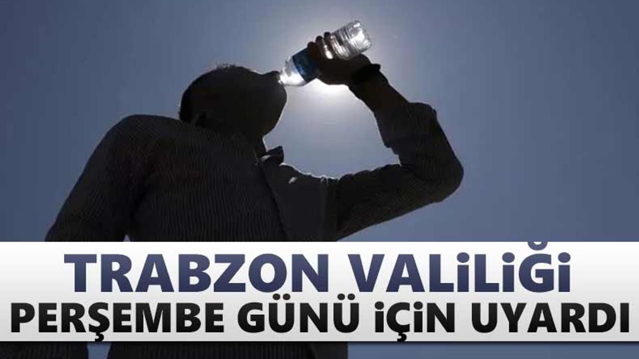 Trabzon Valiliği Perşembe günü için uyardı!
