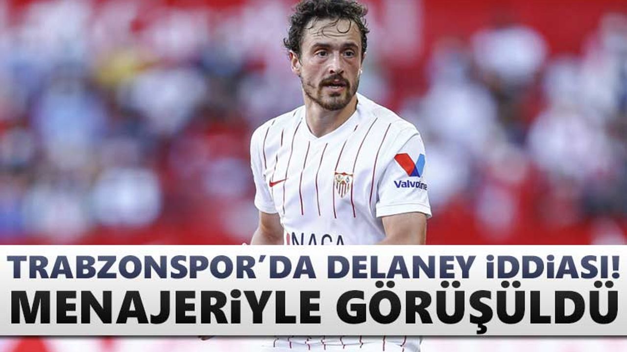 Trabzonspor'da Delaney iddiası!