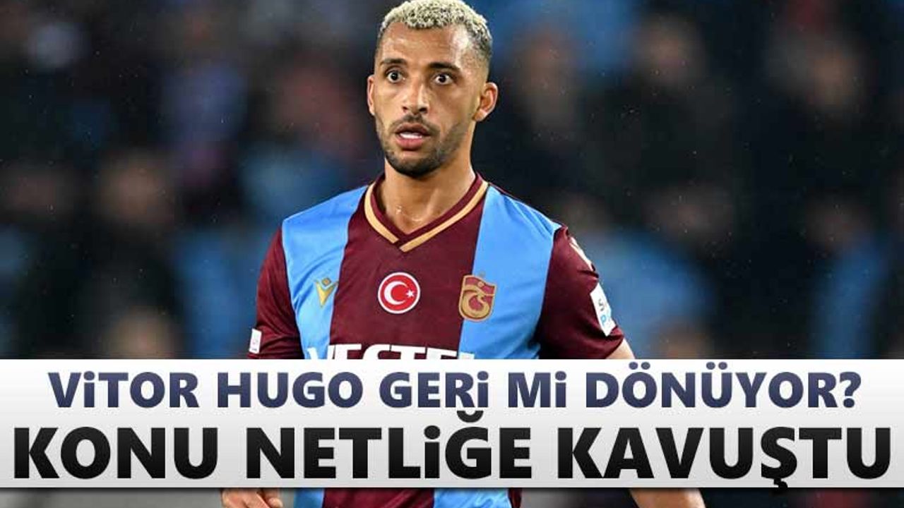 Vitor Hugo Trabzonspor'a geri mi dönüyor? Başkan açıkladı