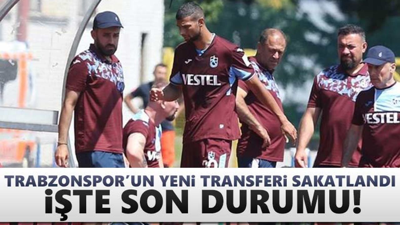 Trabzonspor'a yeni transferinin sakatlığında son durum!