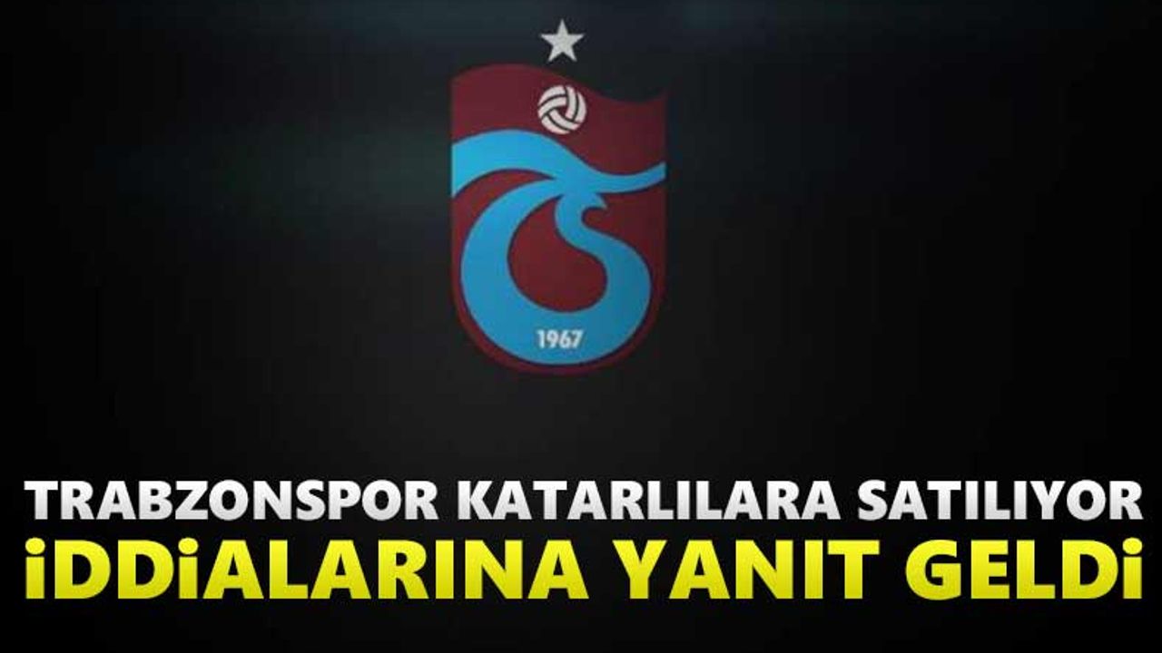 Trabzonspor Katarlılara satılıyor iddiasına yanıt!