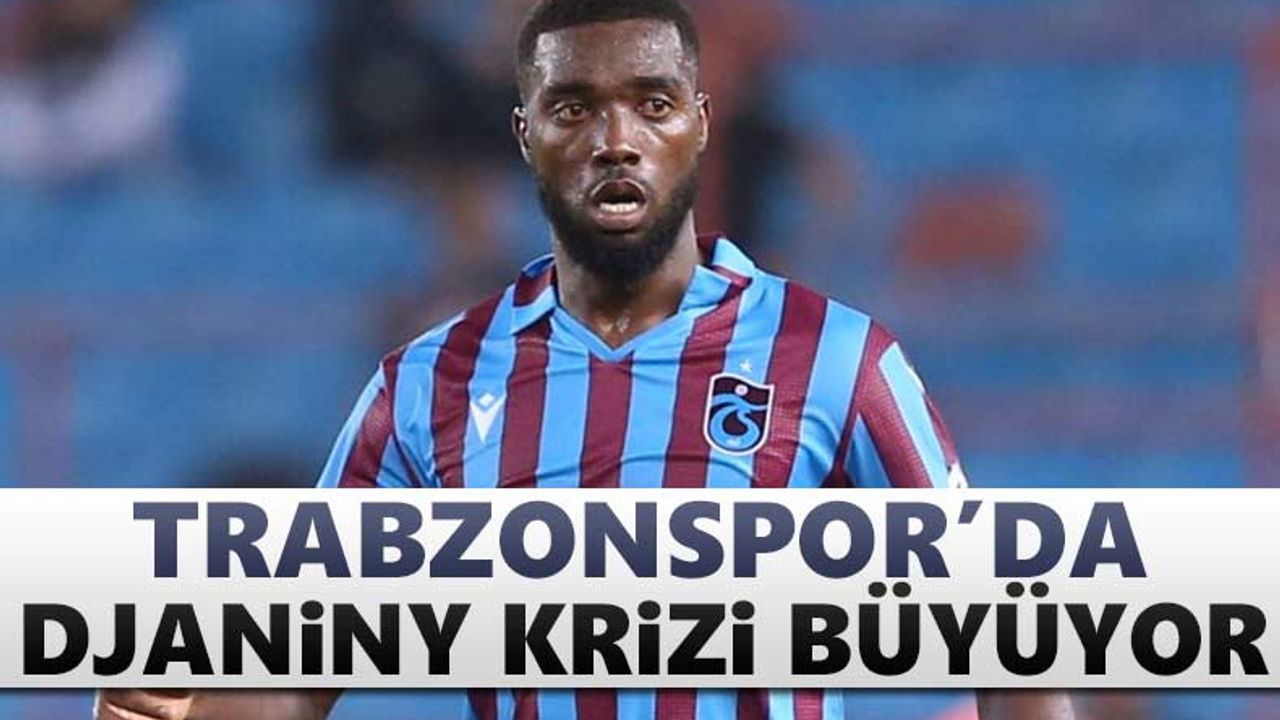 Trabzonspor’da Djaniny krizi büyüyor