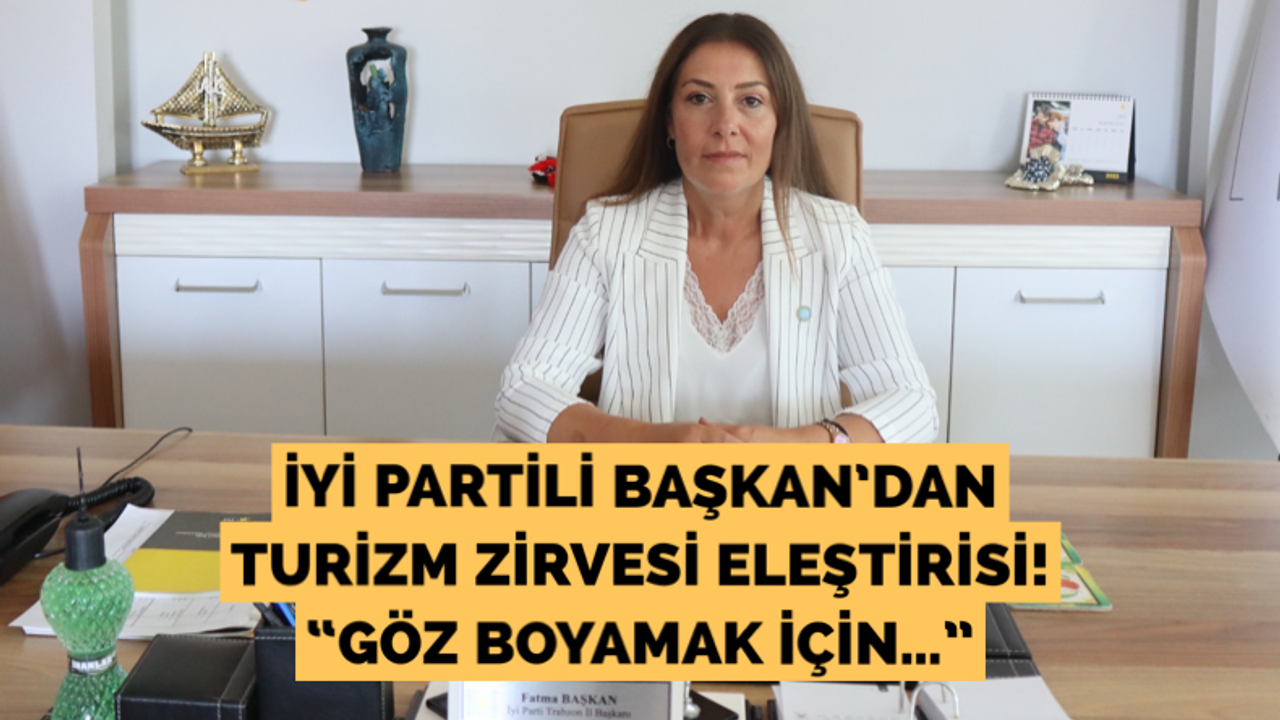 İYİ Parti Trabzon İl Başkanı Fatma Başkan: “Göz boyamak için…”