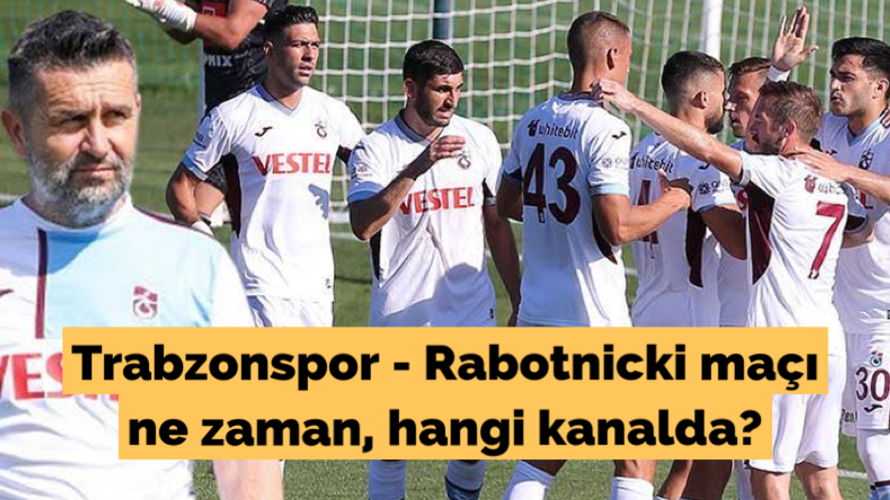 Trabzonspor - Rabotnicki maçı ne zaman, hangi kanalda?