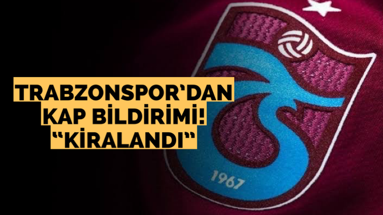 Trabzonspor’dan KAP bildirimi! Kiralandı…