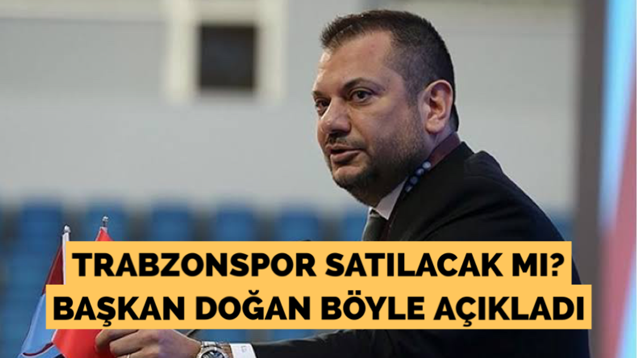 Trabzonspor satılacak mı? Başkan Doğan böyle açıkladı