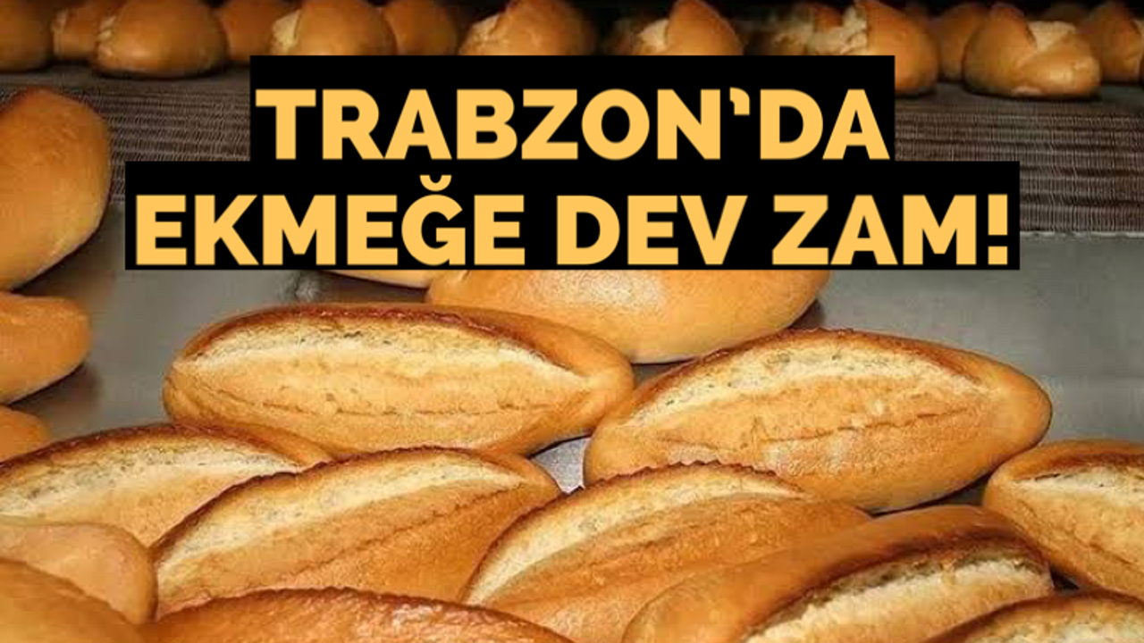 Trabzon’da ekmeğe dev zam!