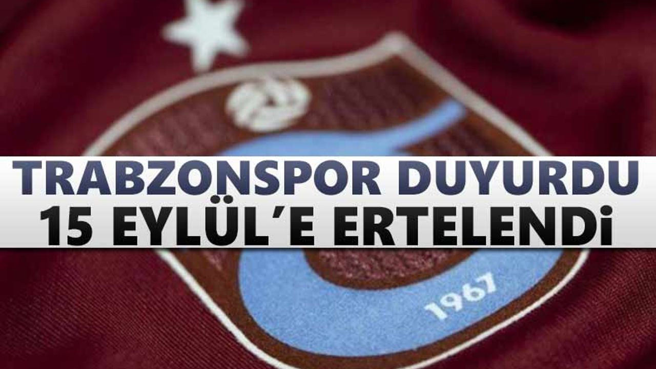 Trabzonspor duyurdu! 15 Eylül'e ertelendi