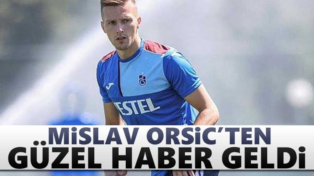 Trabzonspor'a Orsic’ten iyi haber