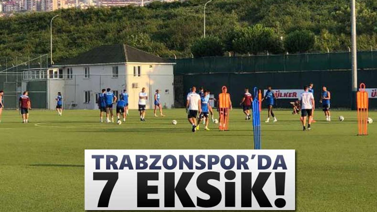 Trabzonspor'da 7 oyuncu eksik!