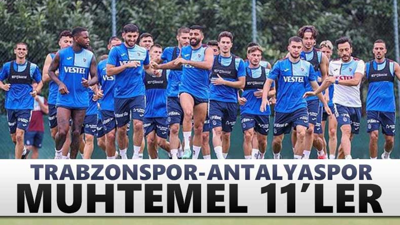 Trabzonspor - Antalyaspor muhtemel 11'ler