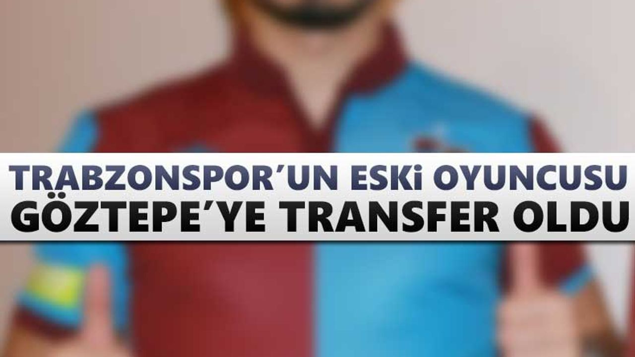Trabzonspor'un eski oyuncusu Göztepe'ye transfer oldu