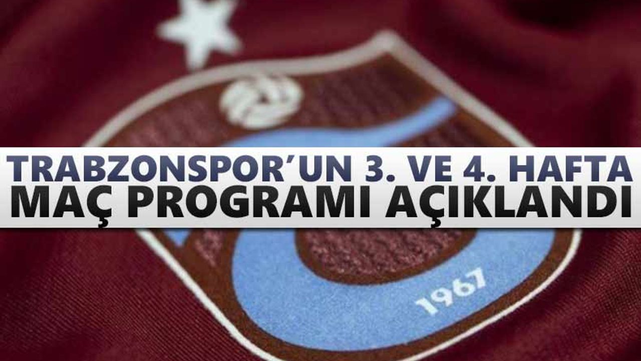 Trabzonspor'un 3. ve 4. hafta maç programı belli oldu
