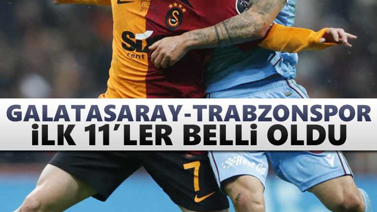 Galatasaray – Trabzonspor ilk 11’leri belli oldu