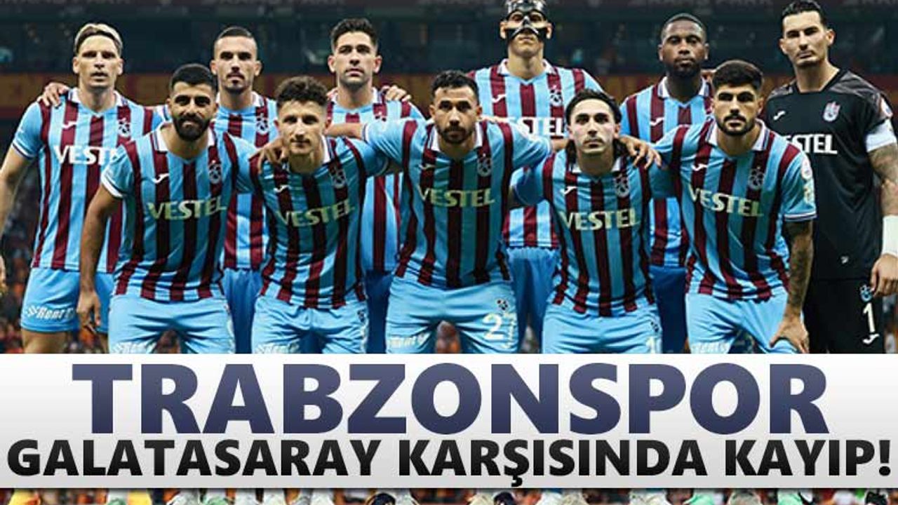 Trabzonspor Galatasaray’a mağlup oldu!