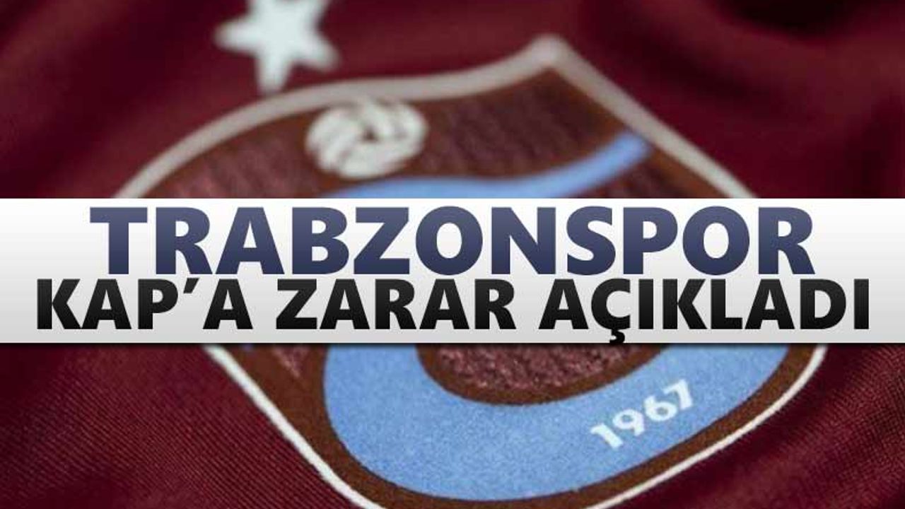 Trabzonspor KAP’a zarar açıkladı