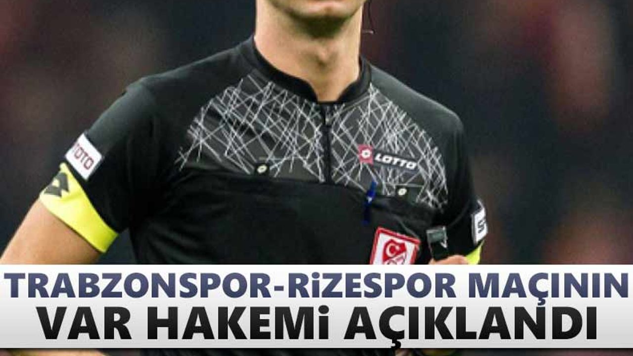 Trabzonspor - Rizespor maçının VAR hakemi açıklandı