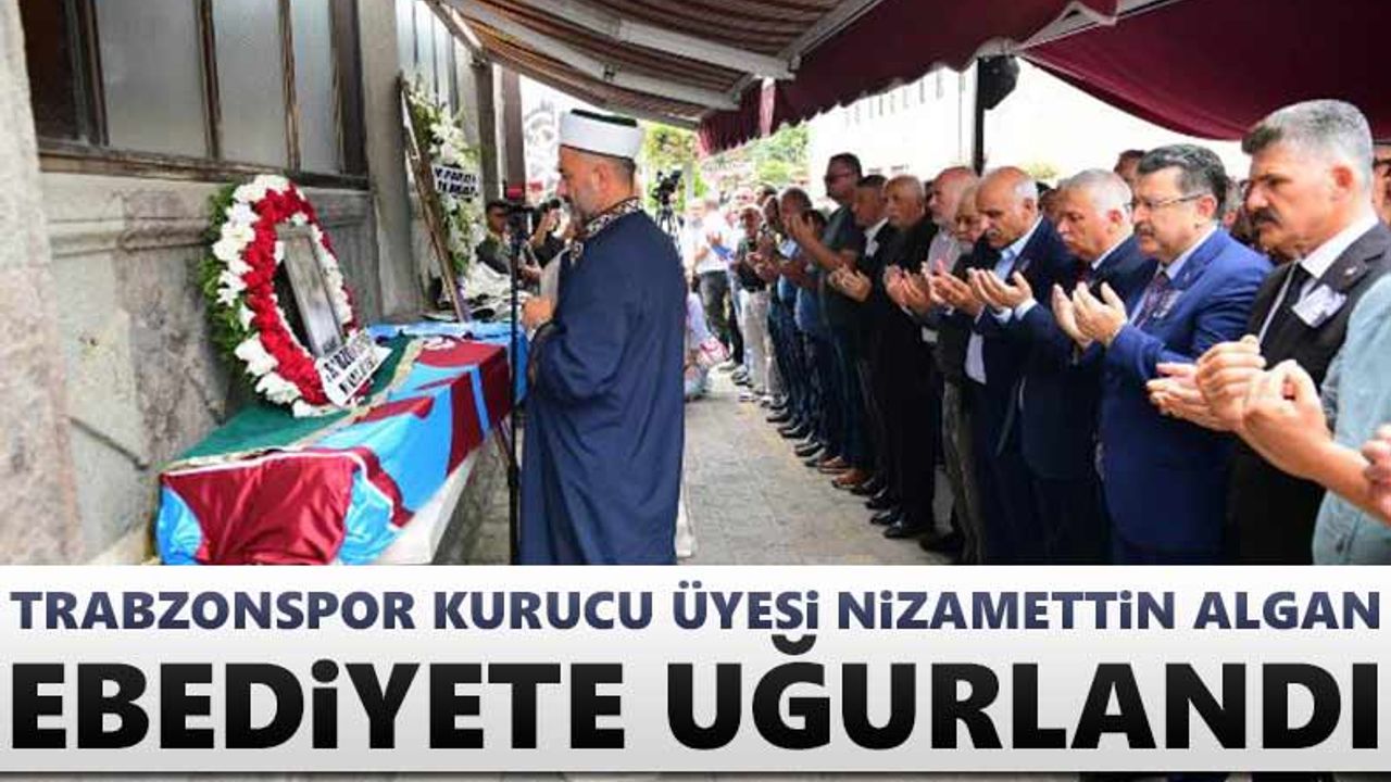 Trabzonspor kurucu üyesi Nizamettin Algan ebediyete uğurlandı