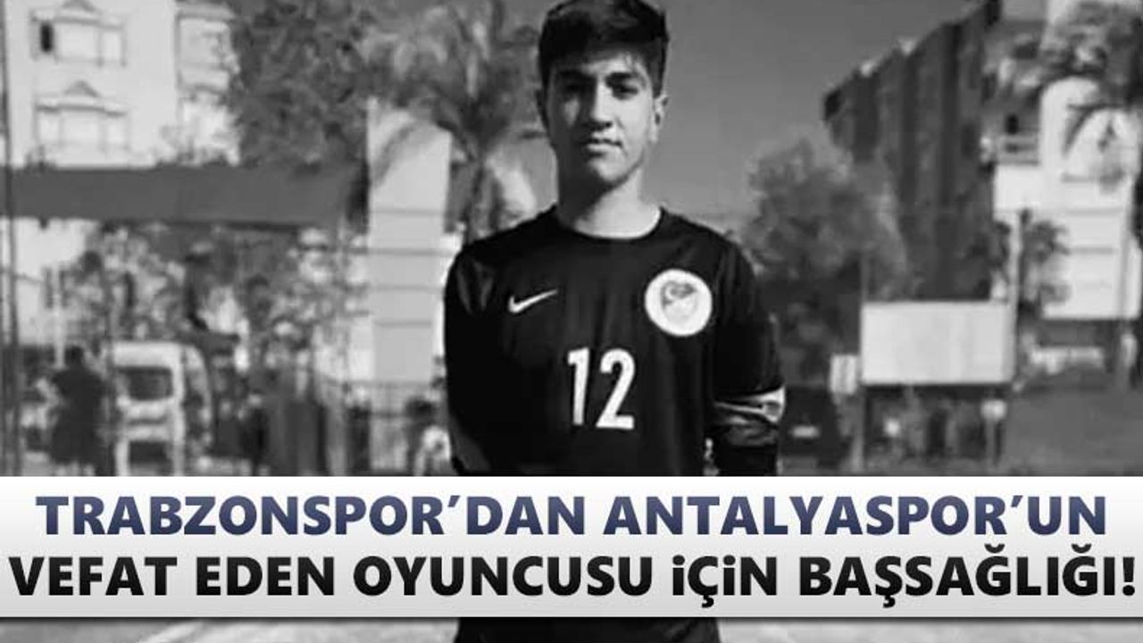 Trabzonspor'dan Antalyaspor'un vefat eden oyuncusu için başsağlığı!