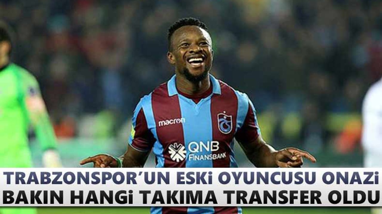 Trabzonspor'un eski oyuncularından Onazi transfer oldu