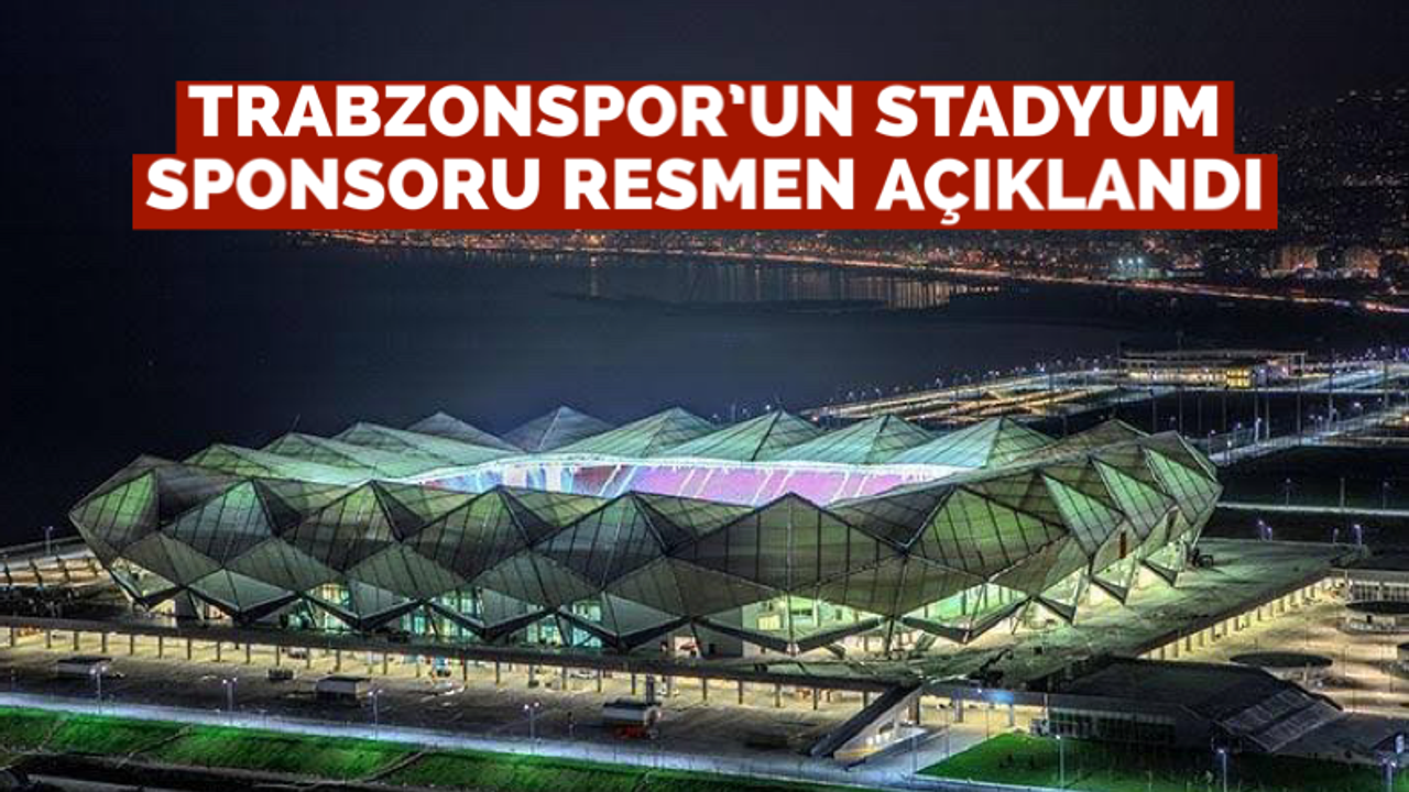 Trabzonspor’un stadyum sponsoru açıklandı