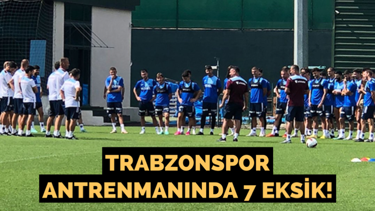 Trabzonspor antrenmanında 7 eksik