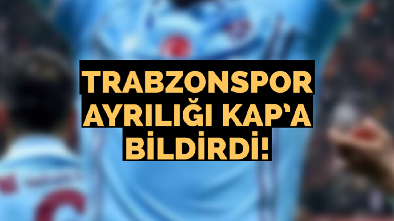 Trabzonspor ayrılığı KAP’a bildirdi
