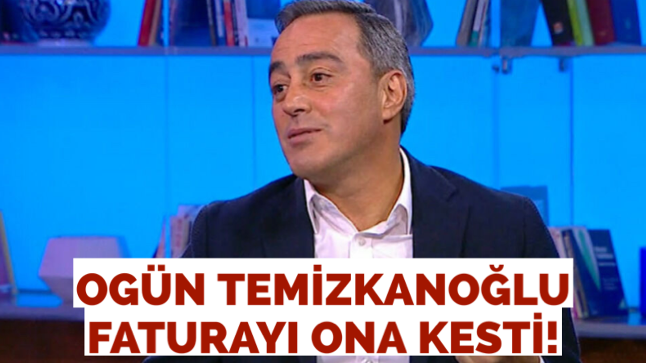 Ogün Temizkanoğlu faturayı ona kesti!