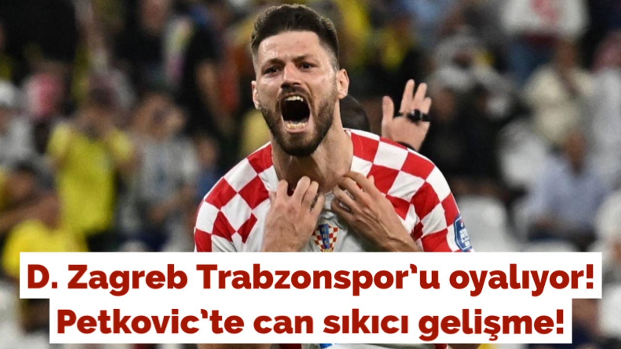 D. Zagreb Trabzonspor'u oyalıyor! Petkovic’te can sıkıcı gelişme!