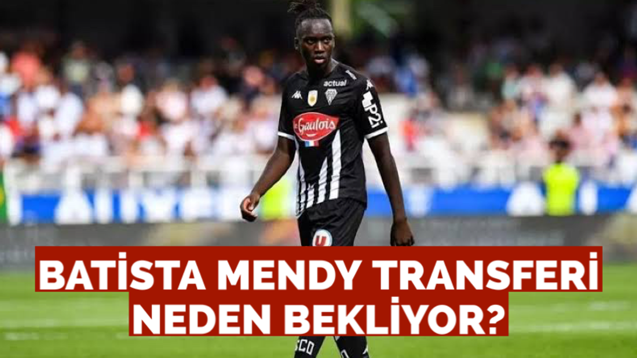 Batista Mendy transferi neden bekliyor?