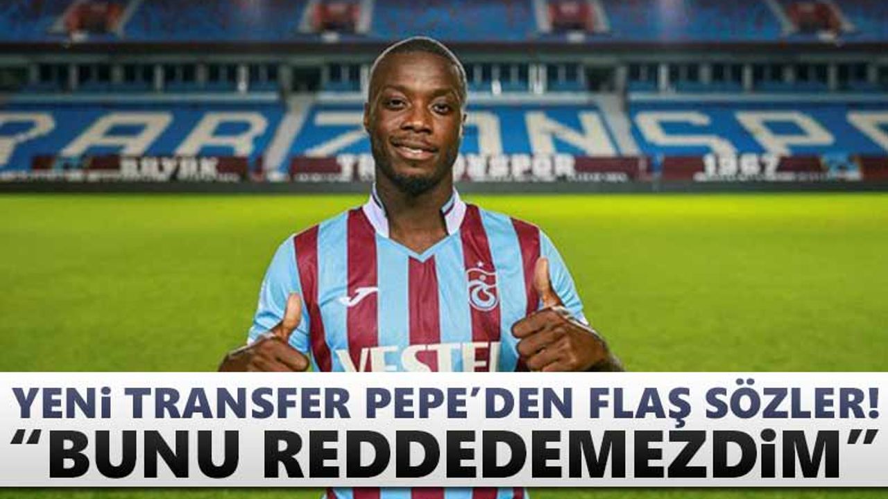 Yeni transfer Pepe'den flaş sözler!