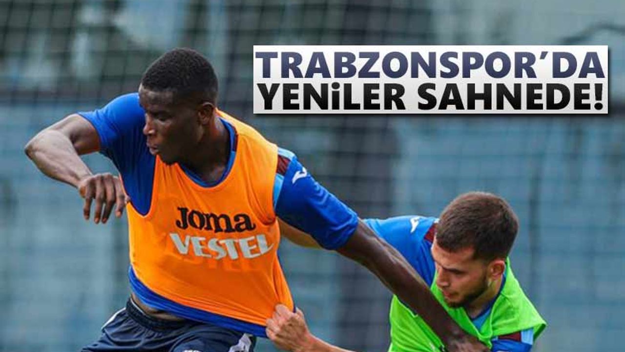 Trabzonspor’da yeniler sahneye çıkıyor