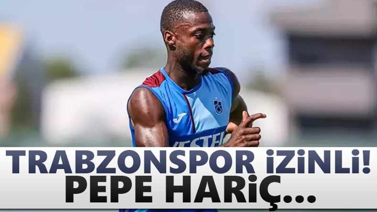 Trabzonspor izinli... Pepe hariç!