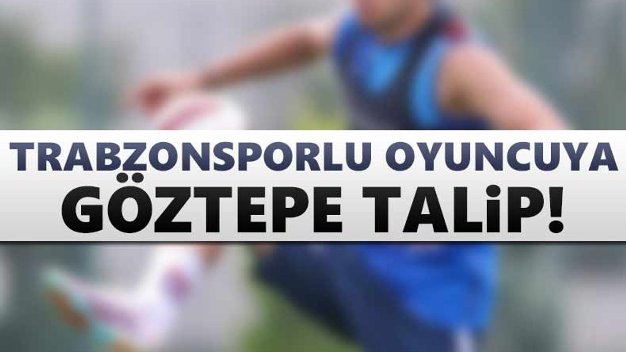 Trabzonsporlu oyuncuyu Göztepe istiyor!