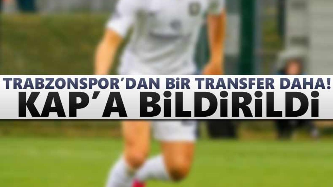 Trabzonspor'dan bir transfer daha! KAP'a bildirim yapıldı