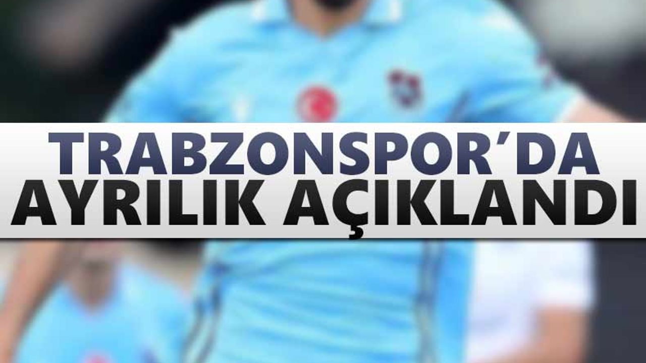 Trabzonspor’da ayrılık açıklandı