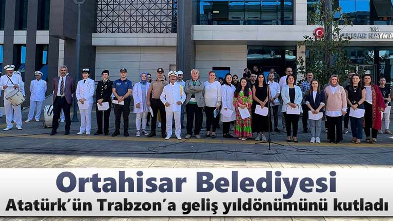 Ortahisar Belediyesi, Atatürk’ün Trabzon’a geliş yıldönümünü kutladı