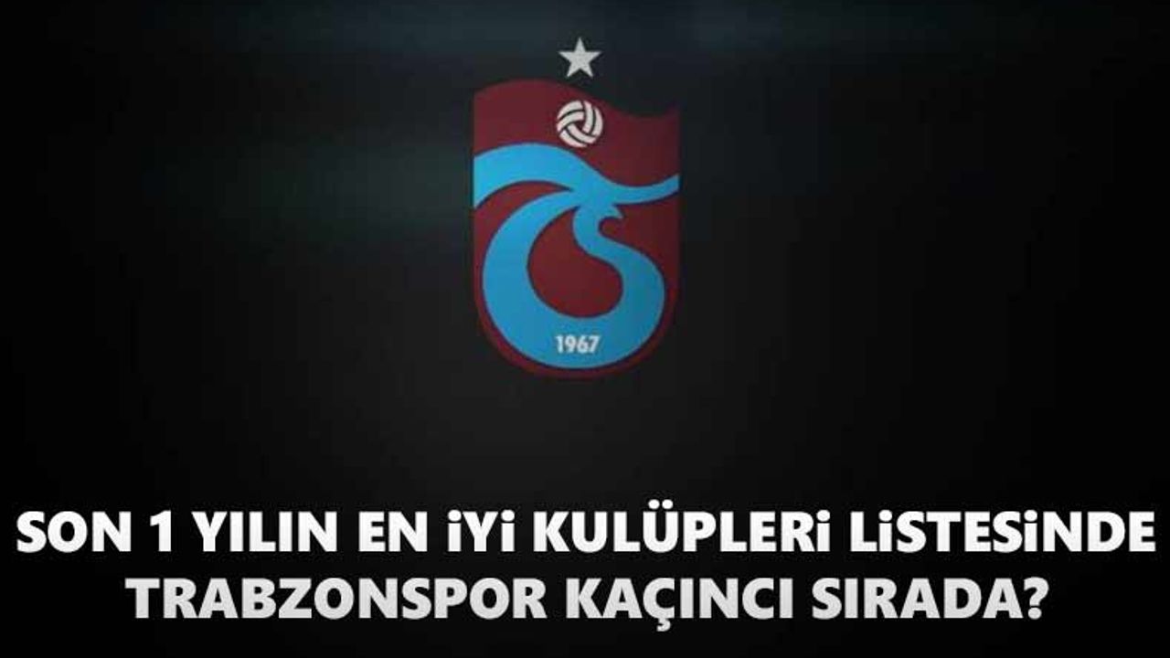 Son 1 yılın en iyi kulüpleri listesinde Trabzonspor kaçıncı sırada?