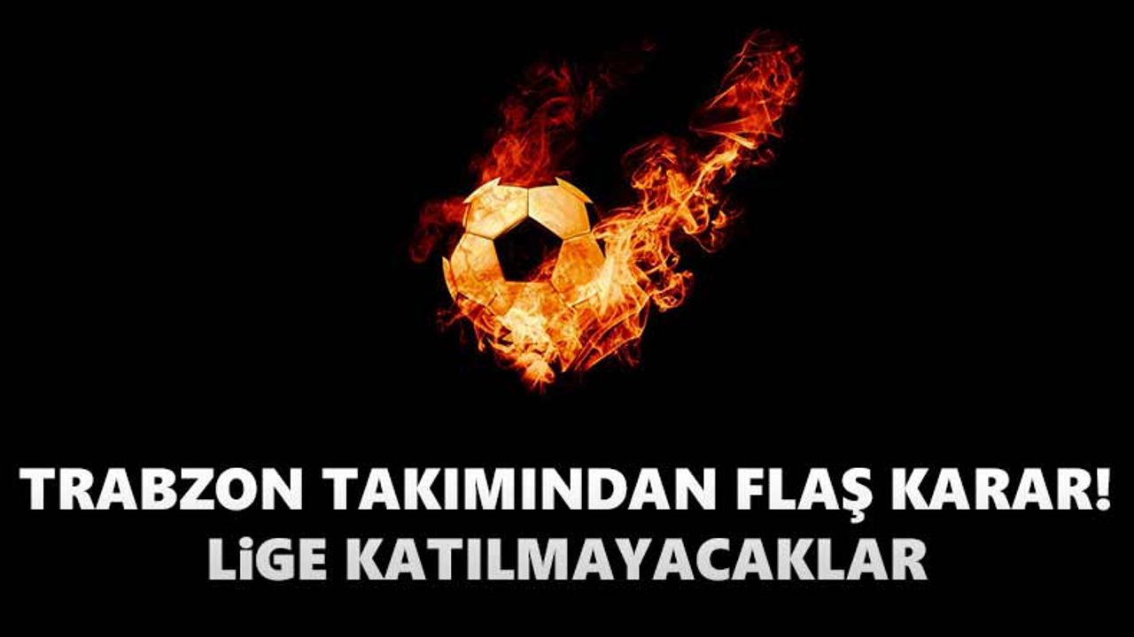 Trabzon takımı lige katılmayacak!