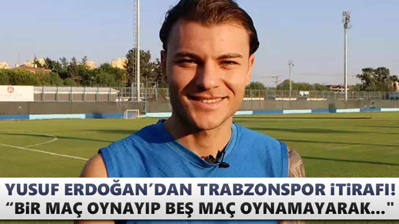 Yusuf Erdoğan'dan Trabzonspor itirafı! "Bir maç oynayıp beş maç oynamayarak..."