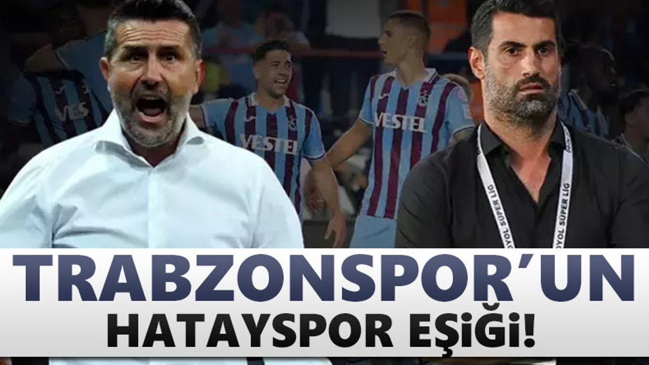 Trabzonspor'un Hatayspor eşiği!